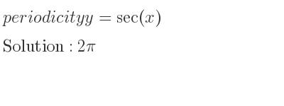 The periodicity of y=sec(x) is 2pi